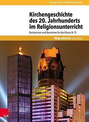 Harmjan Dam - Kirchengeschichte des 20. Jahrhunderts im Religionsunterricht: Basiswissen und Bausteine für die Klasse 8–13 (RU praktisch sekundar) - Preis vom 11.10.2026 15:43:13 h