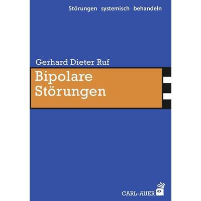 Bipolare Störungen, Taschenbuch von Gerhard Dieter Ruf, Carl-Auer Verlag GmbH, 978-3-8497-0168-0