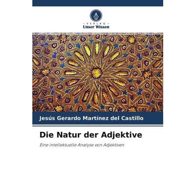 Die Natur der Adjektive, Taschenbuch von Jesús Gerardo Martínez del Castillo, Verlag Unser Wissen, 978-620-4-59837-6