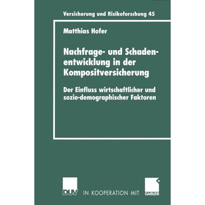 Nachfrage- und Schadenentwicklung in der Kompositversicherung, Taschenbuch von Matthias Hofer, Deutscher Universitätsverlag, 978-3-8244-8096-8
