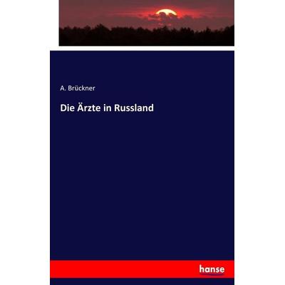 Die Ärzte in Russland, Taschenbuch von A. Brückner, Hansebooks, 978-3-7433-8246-6