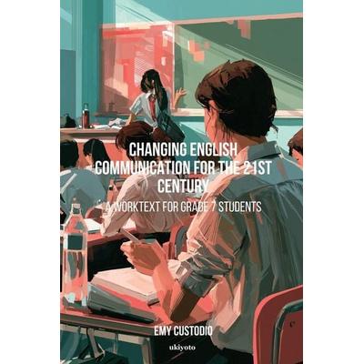 Changing English Communication for the 21st Century A Worktext for Grade 7 Students, Taschenbuch von Emy Custodio, Ukiyoto Publishing,