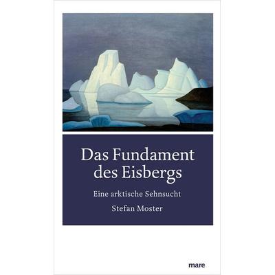 Das Fundament des Eisbergs, Gebundene Ausgabe von Stefan Moster, Mareverlag, 978-3-86648-680-5