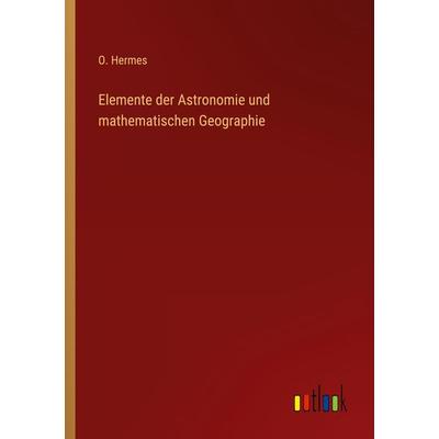 Elemente der Astronomie und mathematischen Geographie, Taschenbuch von O. Hermes, Outlook, 978-3-368-46558-2