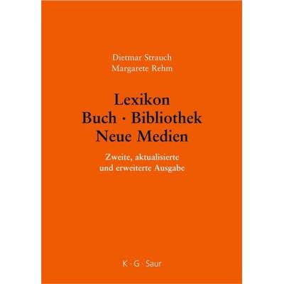 Lexikon Buch - Bibliothek - Neue Medien, Gebundene Ausgabe von Dietmar Strauch,Margarete Rehm, De Gruyter, 978-3-598-11758-9