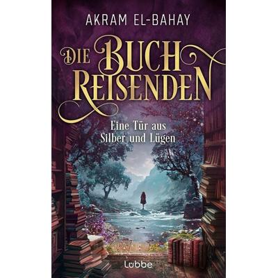 Die Buchreisenden - Eine Tür aus Silber und Lügen, Taschenbuch von Akram El-Bahay, Lübbe, 978-3-404-19452-0