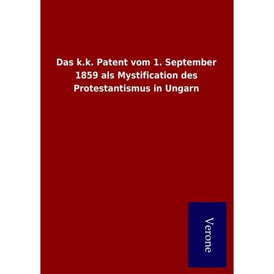 Das k.k. Patent vom 1. September 1859 als Mystification des Protestantismus in Ungarn, Taschenbuch von , BoD - Books on Demand
