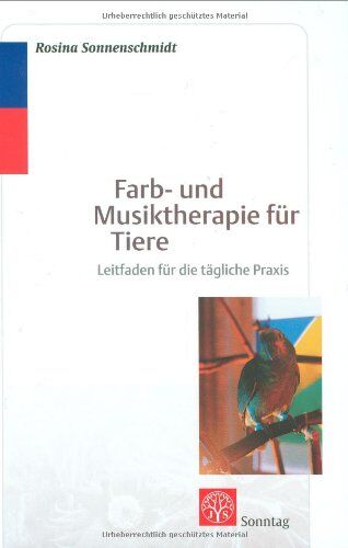 Rosina Sonnenschmidt - Farb- und Musiktherapie für Tiere: Leitfaden für die tägliche Praxis - Preis vom 11.10.2026 03:10:56 h