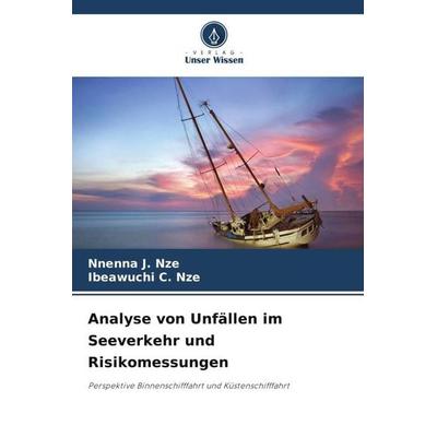 Analyse von Unfällen im Seeverkehr und Risikomessungen, Taschenbuch von Nnenna J. Nze,Ibeawuchi C. Nze, Verlag Unser Wissen, 978-620-6-37932-4
