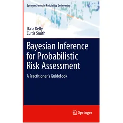 Bayesian Inference for Probabilistic Risk Assessment, Fachbücher von Curtis Smith, Dana Kelly