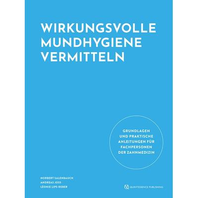 Wirkungsvolle Mundhygiene vermitteln, Gebundene Ausgabe von Norbert Salenbauch,Andreas Joss,Léonie Lips-Reber, Quintessenz Verlag, 978-3-86867-628-0