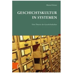 Köster:Geschichtskultur in Systemen, Fachbücher von Manuel Köster