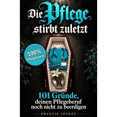 Die Pflege stirbt zuletzt, Taschenbuch von Swantje Lüpkes, Bookmundo, 978-94-039-5406-6