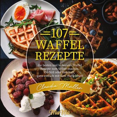 107 Waffel Rezepte, Taschenbuch von Claudia Müller, Lucid Page Media, 978-3-9893558-8-0