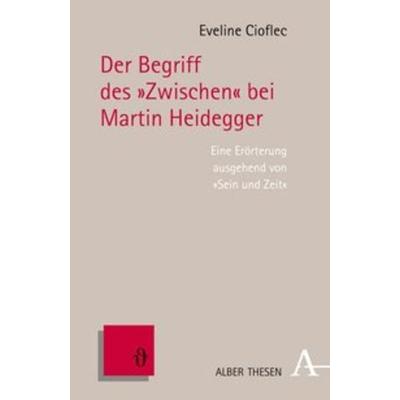 Der Begriff des 'Zwischen' bei Martin Heidegger, Gebundene Ausgabe von Eveline Cioflec, Alber, K, 978-3-495-48526-2