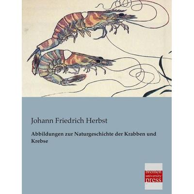 Abbildungen zur Naturgeschichte der Krabben und Krebse, Taschenbuch von Johann Friedrich Herbst, Bremen University Press, 978-3-95562-146-9
