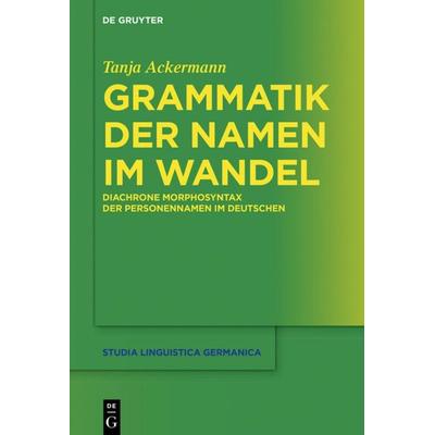 Grammatik der Namen im Wandel, Gebundene Ausgabe von Tanja Ackermann, De Gruyter Mouton, 978-3-11-059835-3