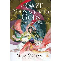 To Gaze Upon Wicked Gods - Falsche Götter (Collectors Edition), Belletristik von Molly X. Chang