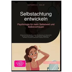 Selbstachtung entwickeln: Psychologie für mehr Selbstwert und Selbstvertrauen, Ratgeber von Hathor A.I. Salie