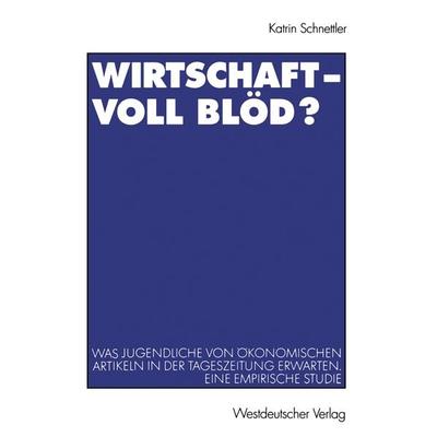 Wirtschaft — Voll blöd?, Taschenbuch von Katrin Schnettler, VS Verlag für Sozialwissenschaften, 978-3-531-13531-1