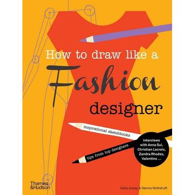 How to Draw Like a Fashion Designer, Taschenbuch von Celia Joicey,Dennis Nothdruft, Thames and Hudson, 978-0-500-65018-9