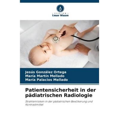 Patientensicherheit in der pädiatrischen Radiologie, Taschenbuch von Jesús González Ortega,María Martín Mellado,María Palacios Mellado, Verlag Unser