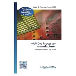 «AMD»: Processor manufacturer, Fachbücher von Lydia D. Thomson-Smith