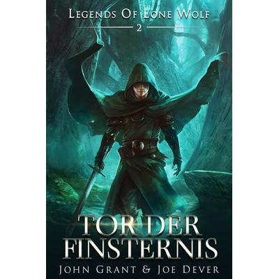 Legends of Lone Wolf 02 - Tor der Finsternis, Taschenbuch von John Grant,Joe Dever, Mantikore-Verlag, 978-3-945493-30-4