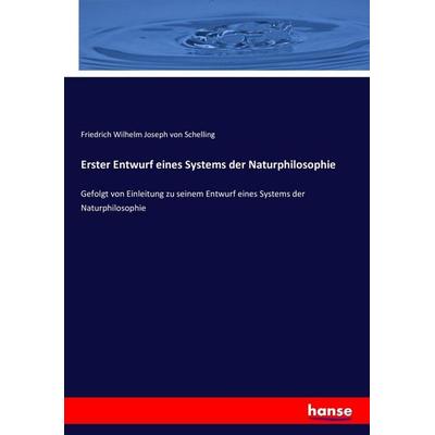 Erster Entwurf eines Systems der Naturphilosophie, Taschenbuch von Friedrich Wilhelm Joseph Schelling, Hansebooks, 978-3-7434-1642-0