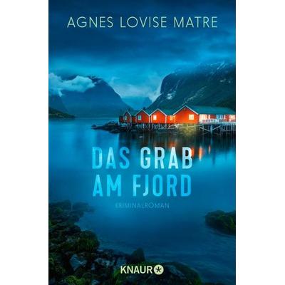 Das Grab am Fjord, Taschenbuch von Agnes Lovise Matre, Knaur Taschenbuch, 978-3-426-52867-9