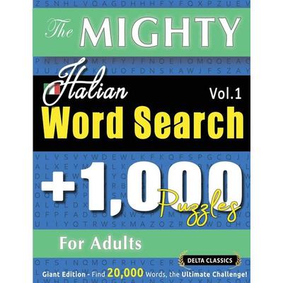 THE MIGHTY ITALIAN WORD SEARCH - 1,000 PUZZLES FOR ADULTS - DELTA CLASSICS - GIANT EDITION - FIND 20,000 WORDS, THE ULTIMATE CHALLENGE!, Taschenbuch