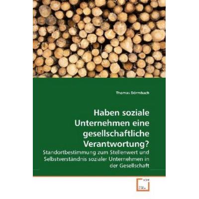 Haben soziale Unternehmen eine gesellschaftliche Verantwortung?, Taschenbuch von Thomas Dörmbach, VDM, 978-3-639-19247-6