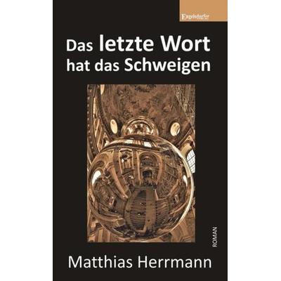 Das letzte Wort hat das Schweigen, Taschenbuch von Matthias Herrmann, Engelsdorfer Verlag, 978-3-96145-481-5
