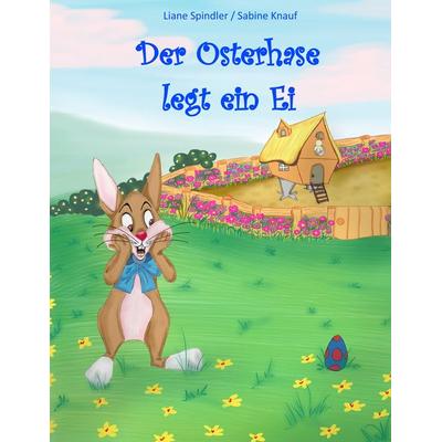 Der Osterhase legt ein Ei, Taschenbuch von Liane Spindler, BoD – Books on Demand, 978-3-7392-0423-9