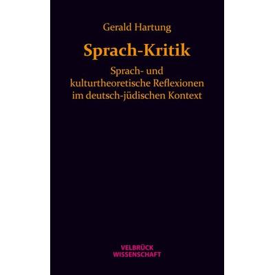 Sprach-Kritik, Gebundene Ausgabe von Gerald Hartung, Velbrück, 978-3-942393-31-7