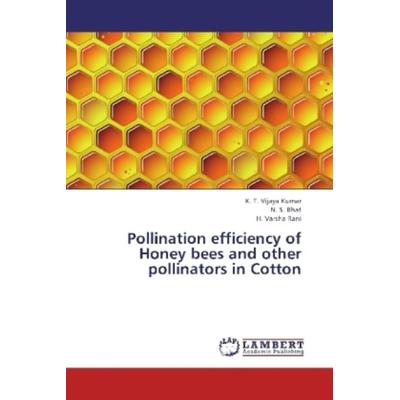Vijaya Kumar, K: Pollination efficiency of Honey bees and ot, Taschenbuch von H. Varsha Rani,N. S. Bhat,K. T. Vijaya Kumar, LAP LAMBERT Academic