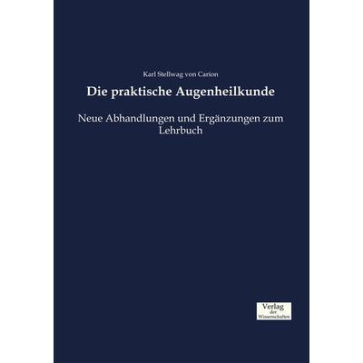 Die praktische Augenheilkunde, Taschenbuch von Karl Stellwag Carion, Verlag der Wissenschaften, 978-3-95700-774-2