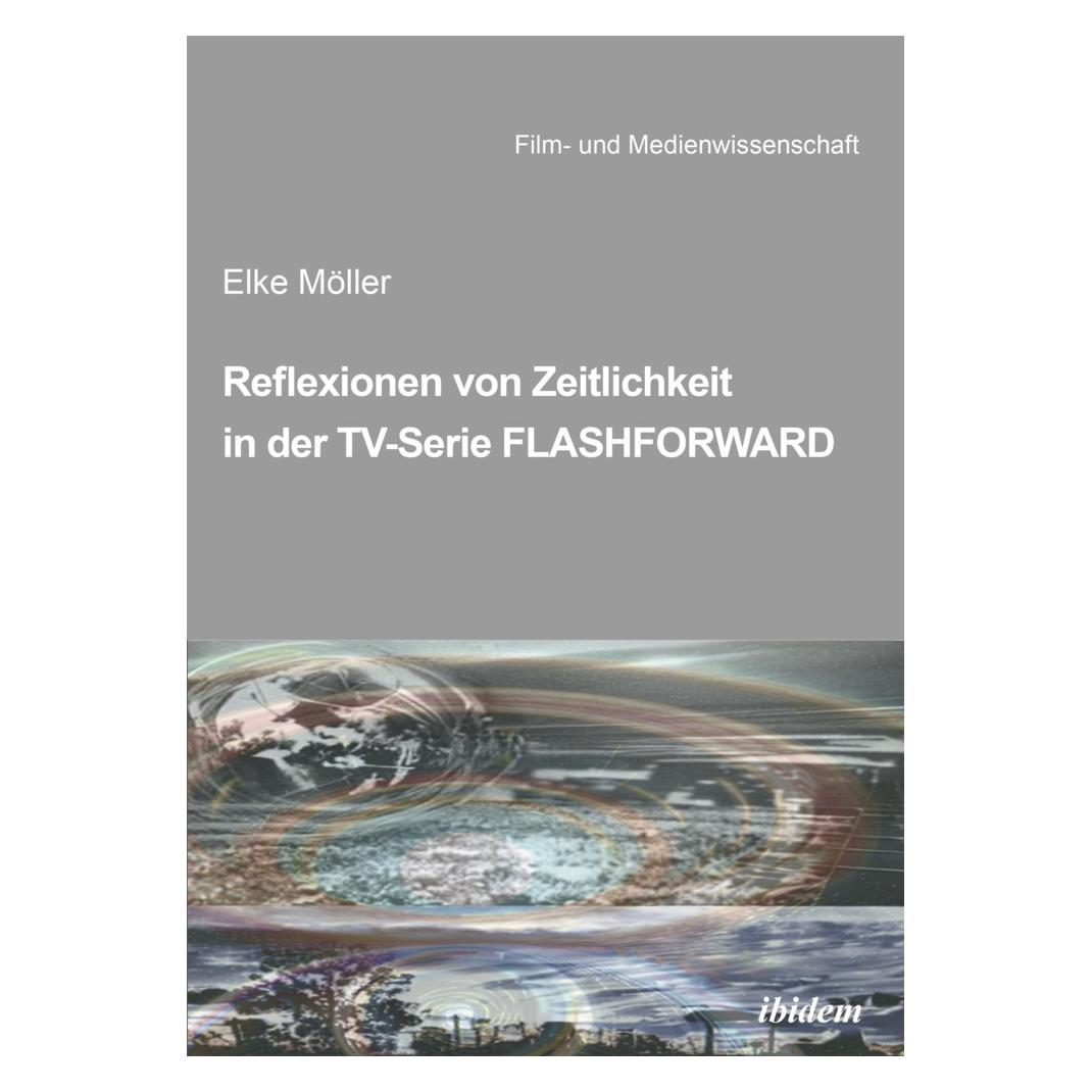ibidem Reflexionen von Zeitlichkeit in TV-Serien am Beispiel von FlashForward (Deutsch, Softcover, Elke Möller) (57011842)