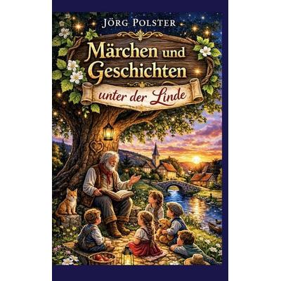 Märchen und Geschichten unter der Linde, Gebundene Ausgabe von Jörg Polster, BoD – Books on Demand, 978-3-695-73513-6