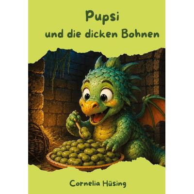 Pupsi und die dicken Bohnen, Gebundene Ausgabe von Cornelia Hüsing, Tredition, 978-3-384-97841-7