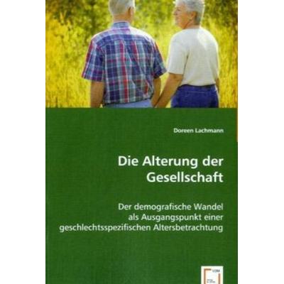 Lachmann, D: Die Alterung der Gesellschaft, Taschenbuch von Doreen Lachmann, VDM, 978-3-639-06811-5
