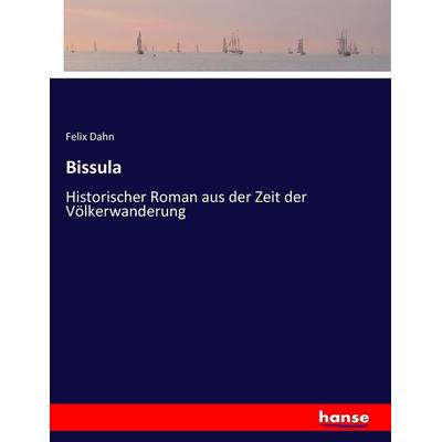 Bissula, Taschenbuch von Felix Dahn, Hansebooks, 978-3-7446-0787-2