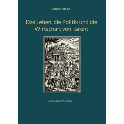 Das Leben, die Politik und die Wirtschaft von Tarent, Gebundene Ausgabe von Mazza Antonio, BoD – Books on Demand, 978-3-696-71156-6