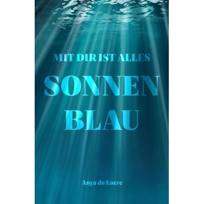 Mit dir ist alles Sonnenblau, Taschenbuch von Anya du Lacre, Epubli, 978-3-565-58528-1