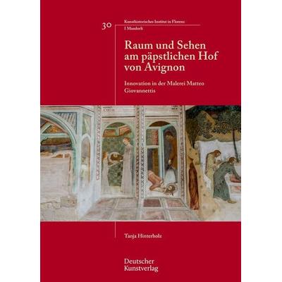 Raum und Sehen am päpstlichen Hof von Avignon, Taschenbuch von Tanja Hinterholz, Deutscher Kunstverlag, 978-3-422-98761-6