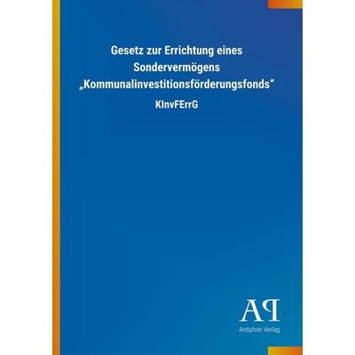 Gesetz zur Errichtung eines Sondervermögens 'Kommunalinvesti; Taschenbuch von Antiphon Verlag, Antiphon, 978-3-7314-1611-1