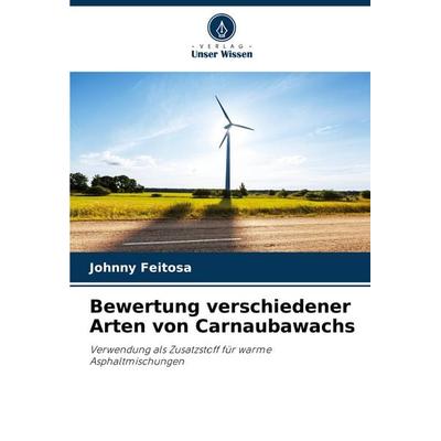 Bewertung verschiedener Arten von Carnaubawachs, Taschenbuch von Johnny Feitosa, Verlag Unser Wissen, 978-620-6-82490-9