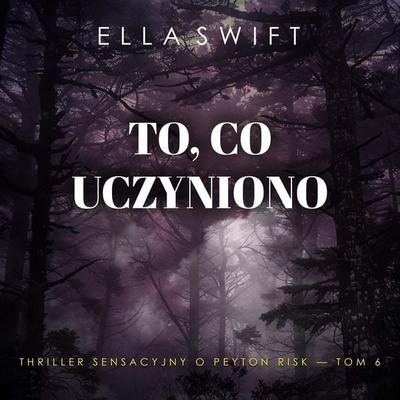 To, co uczyniono (Thriller sensacyjny o Peyton Risk — Tom 6) - Ella Swift, Audio, 9798261477693