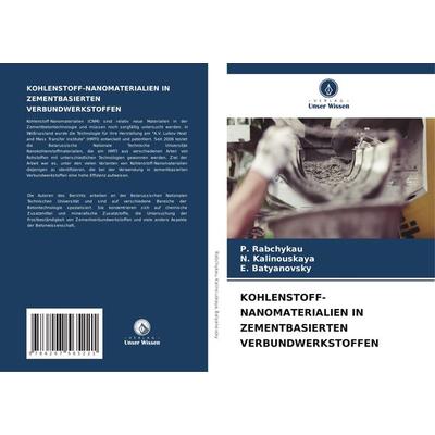 Kohlenstoff-Nanomaterialien in Zementbasierten Verbundwerkstoffen, Taschenbuch von P. Rabchykau,N. Kalinouskaya,E. Batyanovsky, Verlag Unser Wissen,
