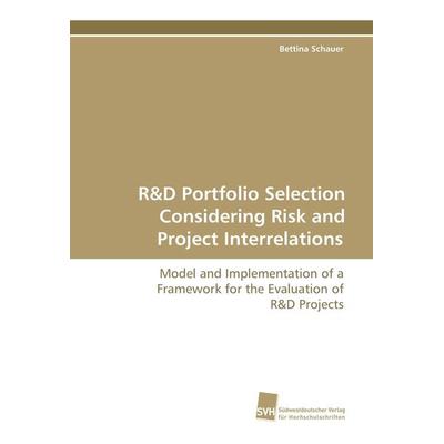 R&D Portfolio Selection Considering Risk and Project Interrelations, Taschenbuch von Bettina Schauer, Südwestdeutscher Verlag für Hochschulschriften,